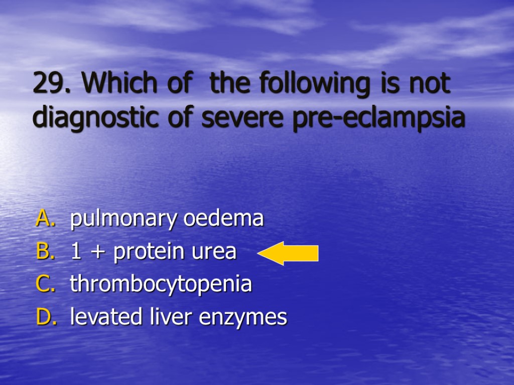 29. Which of the following is not diagnostic of severe pre-eclampsia pulmonary oedema 1